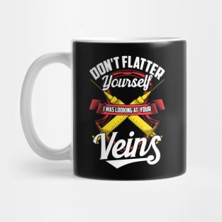 Don't Flatter Yourself I Was Looking At Your Veins Mug